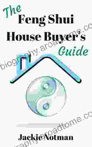 The Feng Shui House Buyer s Guide: How to choose a home that really works for you