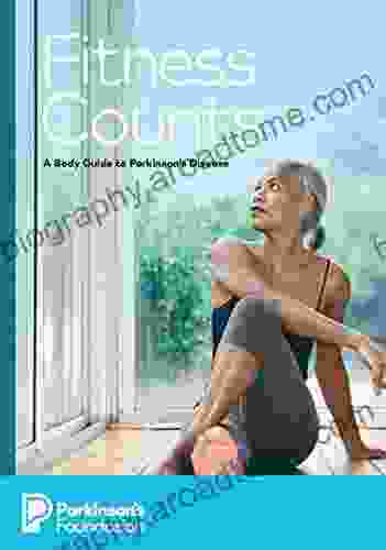 Fitness Counts: A Body Guide to Parkinson s Disease: eBook (The Parkinson s Foundation)