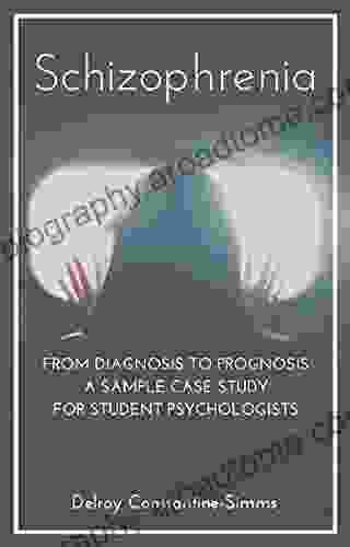 Schizophrenia: From Diagnosis To Prognosis: A Sample Case Study For Student Psychologists