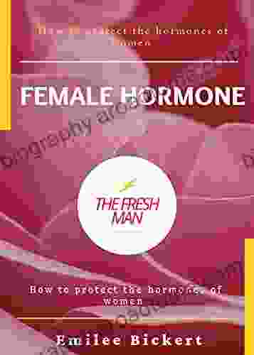 Female Hormone : How To Protect The Hormones Of Women (FRESH MAN)