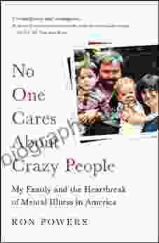 No One Cares About Crazy People: The Chaos And Heartbreak Of Mental Health In America