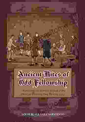 Ancient Rites Of Odd Fellowship: Revisiting The Revised Ritual Of The Order Of Patriotic Odd Fellows 1797