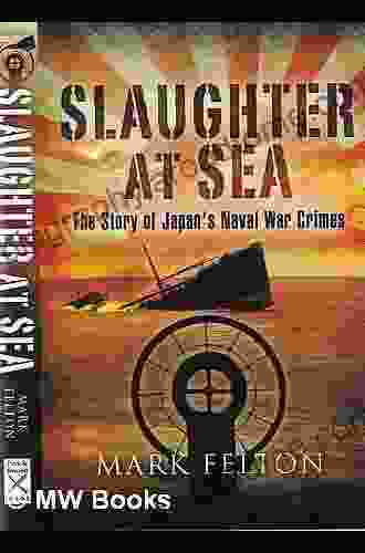 Slaughter At Sea: The Story Of Japan S Naval War Crimes