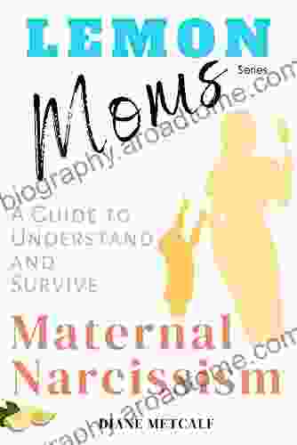 Lemon Moms: A Guide to Understand and Survive Maternal Narcissism