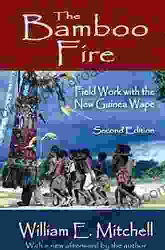 The Bamboo Fire: Field Work With The New Guinea Wape