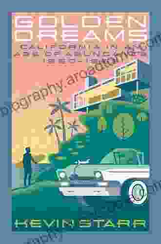 Golden Dreams: California In An Age Of Abundance 1950 1963 (Americans And The California Dream)