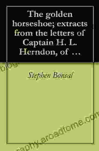 The Golden Horseshoe Extracts From the Letters of Captain H L Herndon of the 21st U S Infantry