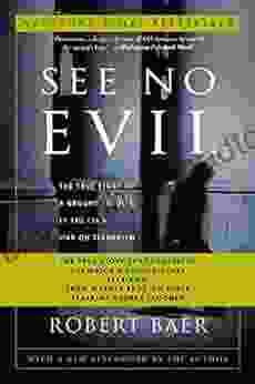 See No Evil: The True Story Of A Ground Soldier In The CIA S War Against Terrorism