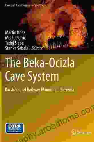 The Beka Ocizla Cave System: Karstological Railway Planning in Slovenia (Cave and Karst Systems of the World)