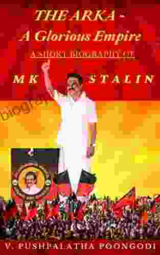 THE ARKA A Glorious Empire (A Short Biography Of MK Stalin)