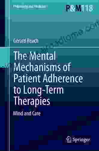 The Mental Mechanisms Of Patient Adherence To Long Term Therapies: Mind And Care (Philosophy And Medicine 118)