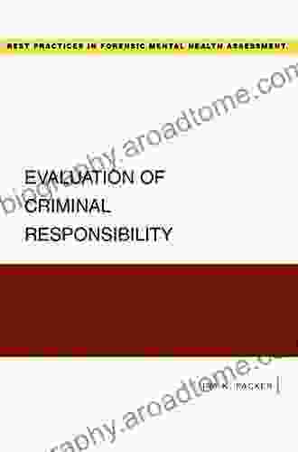 Evaluation Of Criminal Responsibility (Best Practices In Forensic Mental Health Assessment)