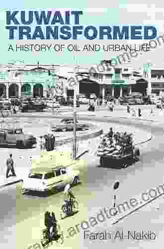 Kuwait Transformed: A History Of Oil And Urban Life