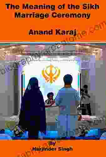 The meaning of the Sikh Marriage Ceremony: Anand Karaj