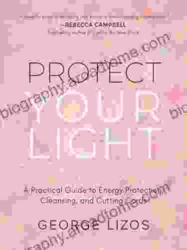 Protect Your Light: A Practical Guide to Energy Protection Cleansing and Cutting Cords