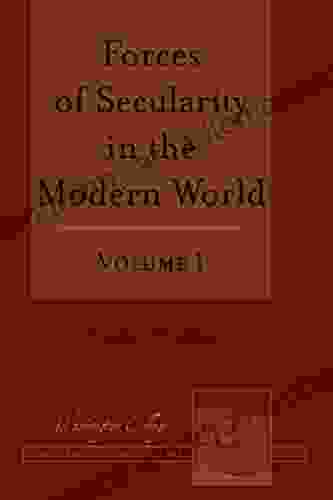 Forces of Secularity in the Modern World: Volume 1 (Washington College Studies in Religion Politics and Culture 11)