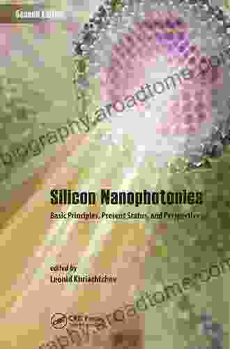 Silicon Nanophotonics: Basic Principles Present Status And Perspectives Second Edition