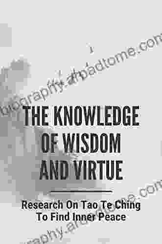 The Knowledge Of Wisdom And Virtue: Research On Tao Te Ching To Find Inner Peace: Virtue The Mean And Practical Wisdom