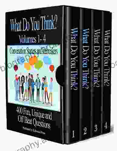 What Do You Think? Volumes 1 4: Conversation Starters and Icebreakers