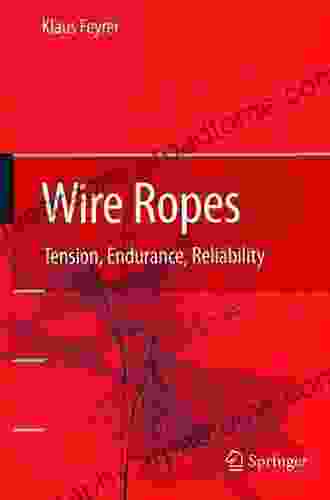 Wire Ropes: Tension Endurance Reliability